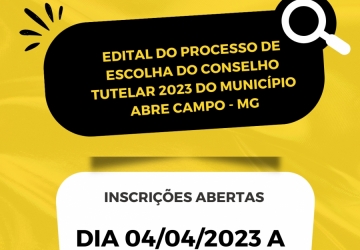 EDITAL DO PROCESSO DE ESCOLHA DO CONSELHO TUTELAR 2023 DO MUNICÍPIO ABRE CAMPO/MG